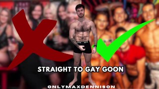Straight to gay goon