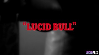 LUCIDFLIX Lucid bull with Gianna Dior