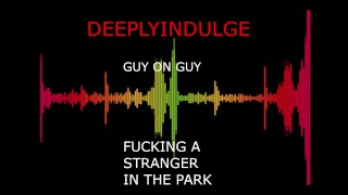 M4M guy fucking other GUYS ON A PARK BENCH (FULL AUDIO ON O-F) STRANGERS COCK GOES BALL DEEP