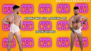 Atomic wedgie & jerk off instructions