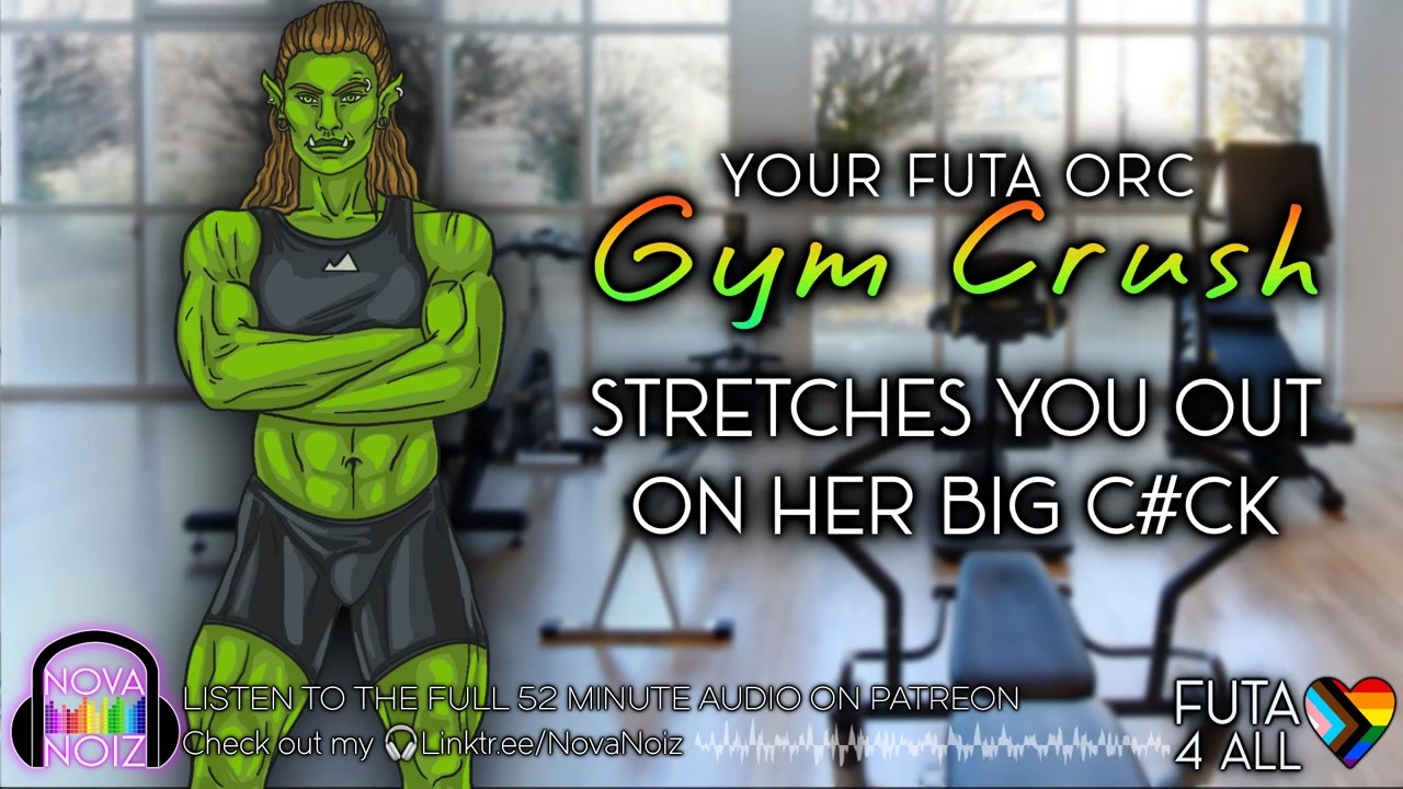 Your Futa Orc Gym Crush Stretches You on her Big Cock. Gender Neutral  Listener. Audio4All. NovaNoiz