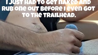 Jerking off in my car and then out on hike