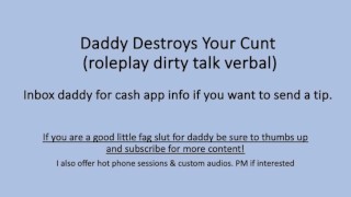Daddy Destroys Your Cunt (Verbal Dirty Talk Roleplay)