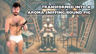 Transformed into a aroma sniffing bound pig
