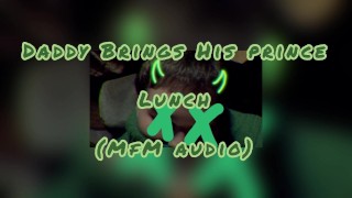 Daddy Brings His Prince Lunch (MFM AUDIO)