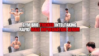 gym bro tricked into taking rapid male impregnation serum