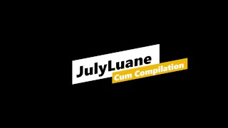 Cum Compilation / Subscribe my OF @julyluane