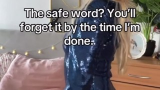 The safe word? You'll forget it by the time I'm done.