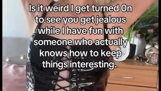 Femdom - it turns me on when you're jealous