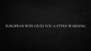 European Wife Gives You a Stern Warning